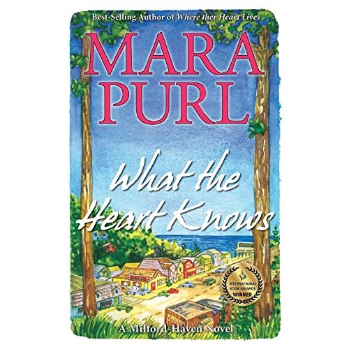 Mara Purl – What the Heart Knows: A Milford-Haven Novel (Milford-Haven Novels, Band 1)