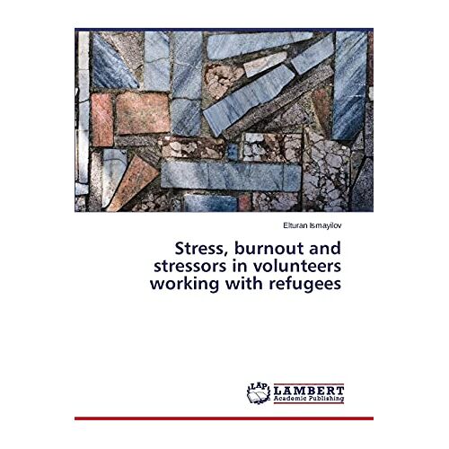 Elturan Ismayilov – Stress, burnout and stressors in volunteers working with refugees