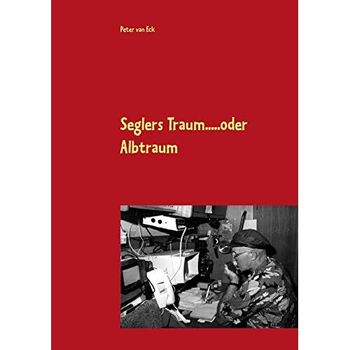 Peter van Eck – Seglers Traum … oder Albtraum: 32 000 Meilen Einhand um die Welt