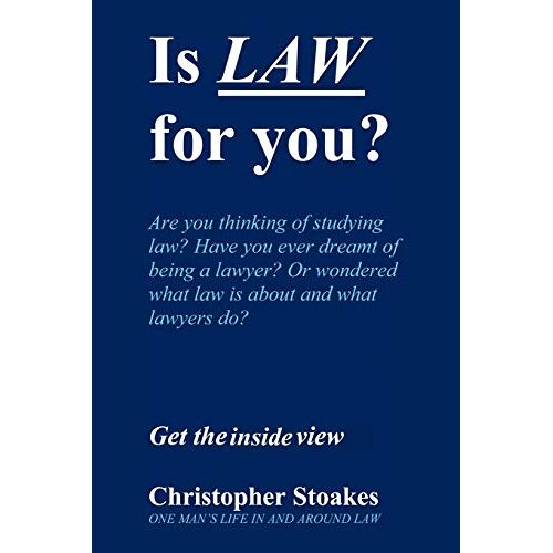 Christopher Stoakes - Is Law for You? One Man's Life in and Around the Law