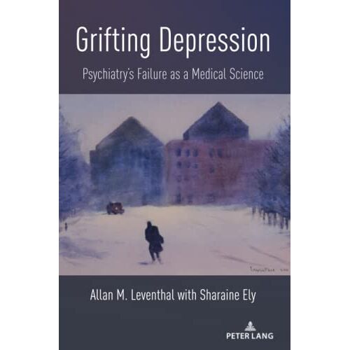 Leventhal – Grifting Depression: Psychiatry¿s Failure as a Medical Science