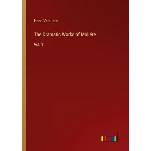Laun, Henri Van – The Dramatic Works of Moliére: Vol. 1