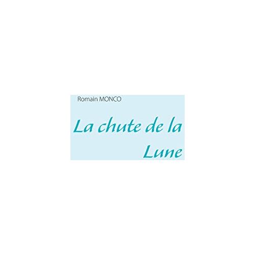 Romain Monco – La chute de la Lune