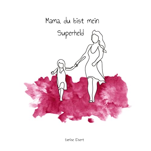 Denise Eisert - Mama, du bist mein Superheld: DE