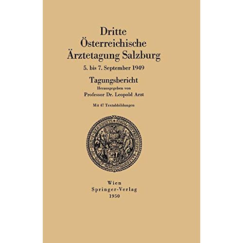 Leopold Arzt – Dritte Österreichische Ärztetagung Salzburg 5. bis 7. September 1949: Tagungsbericht (Österreichische Ärztetagung, 3, Band 3)