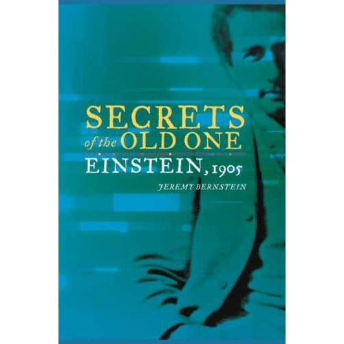 Jeremy Bernstein - Secrets of the Old One: Einstein, 1905