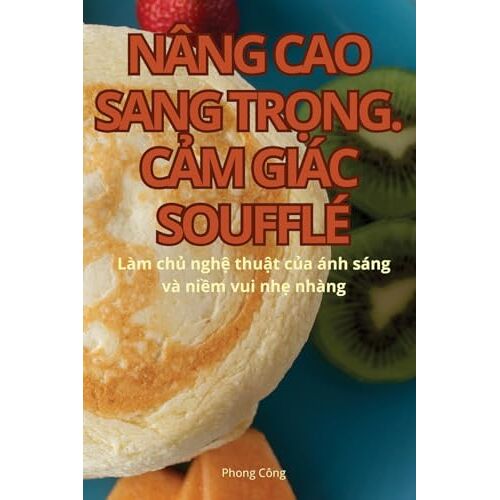 Phong Công – NÂNG CAO SANG TR¿NG. C¿M GIÁC SOUFFLÉ