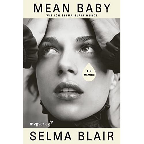 Selma Blair – Mean Baby: Wie ich Selma Blair wurde. Ein Memoir. Fesselnde Geschichte der Hollywood-Schauspielerin (Eiskalte Engel) über ihre Kindheit, Alkoholsucht, Multiple-Sklerose-Erkrankung