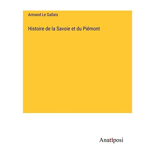 Armand Le Gallais – Histoire de la Savoie et du Piémont