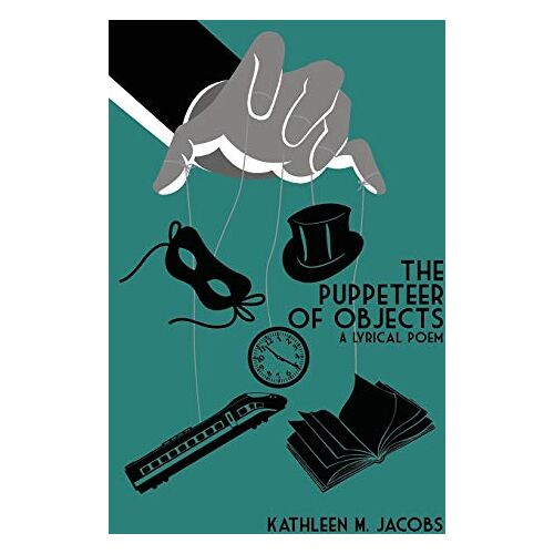 Jacobs, Kathleen M. - The Puppeteer of Objects: A Lyrical Poem