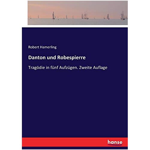 Hamerling, Robert Hamerling – Danton und Robespierre: Tragödie in fünf Aufzügen. Zweite Auflage