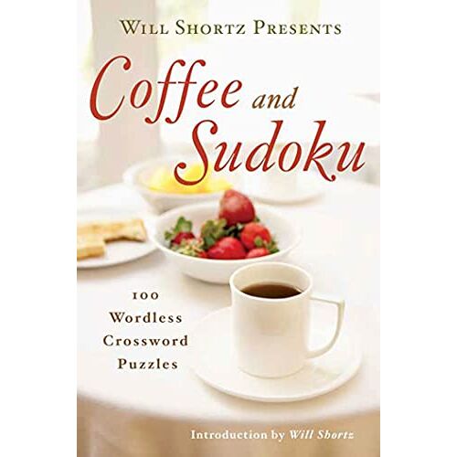 Will Shortz - Will Shortz Presents Coffee and Sudoku: 100 Wordless Crossword Puzzles