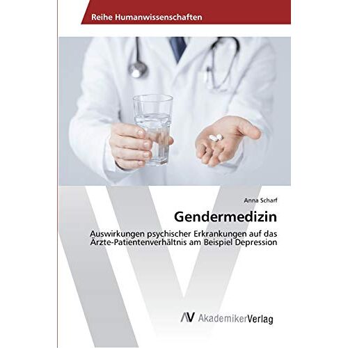 Anna Scharf – Gendermedizin: Auswirkungen psychischer Erkrankungen auf das Ärzte-Patientenverhältnis am Beispiel Depression