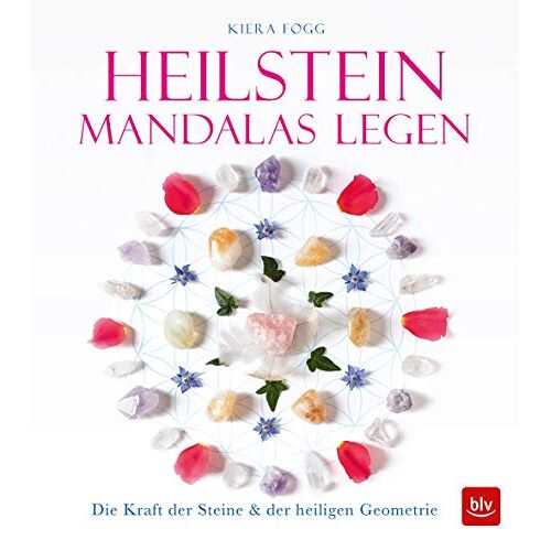 Kiera Fogg - Heilstein-Mandalas legen: Die Kraft der Heilsteines & der heiligen Geometrie (BLV)