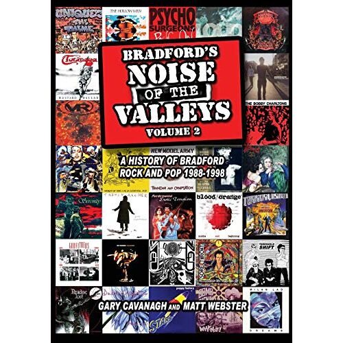 Gary Cavanagh – Bradford’s Noise of the Valleys Volume 2 1988-1998 (Bradford’s Noise of the Valleys: A History of Bradford Rock and Pop 1988 -1998)