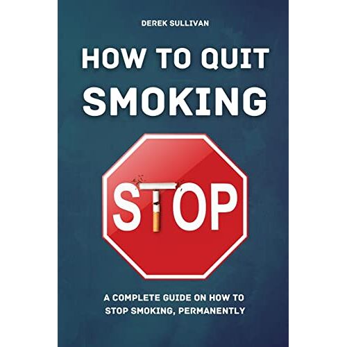 Derek Sullivan – HOW TO QUIT SMOKING: A Complete Guide on How to Stop Smoking, Permanently