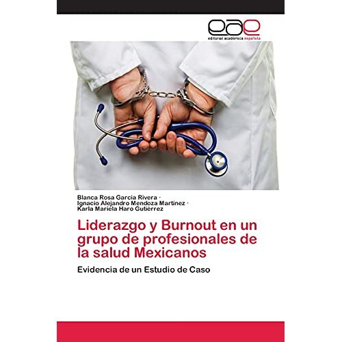Garcia Rivera, Blanca Rosa – Liderazgo y Burnout en un grupo de profesionales de la salud Mexicanos: Evidencia de un Estudio de Caso