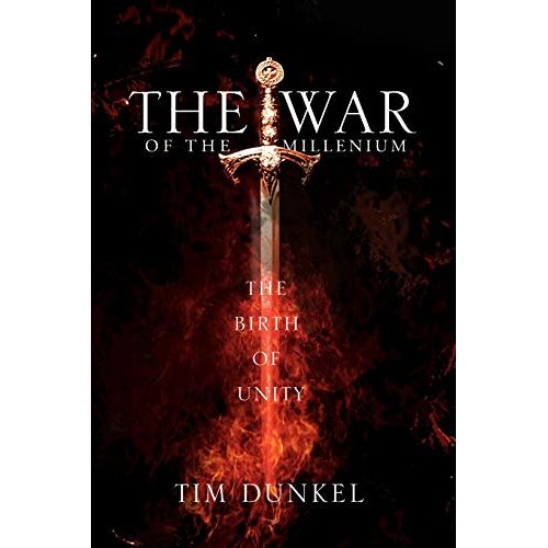 Tim Dunkel - The War of the Millenium: The Birth of Unity