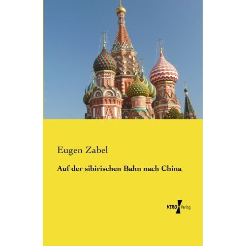 Eugen Zabel - Auf der sibirischen Bahn nach China