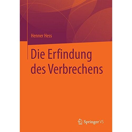 Henner Hess – Die Erfindung des Verbrechens