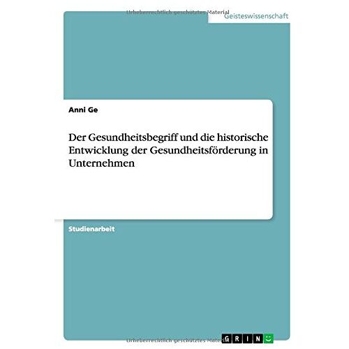 Anni Ge – Der Gesundheitsbegriff und die historische Entwicklung der Gesundheitsförderung in Unternehmen