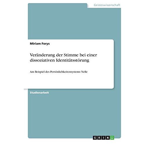 Miriam Forys – Veränderung der Stimme bei einer dissoziativen Identitätsstörung: Am Beispiel des Persönlichkeitensystems Nelle