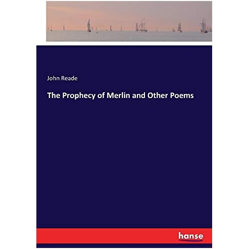 Reade, John Reade – The Prophecy of Merlin and Other Poems