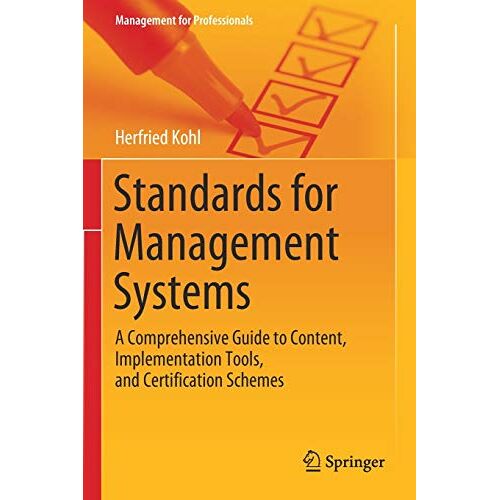 Herfried Kohl – Standards for Management Systems: A Comprehensive Guide to Content, Implementation Tools, and Certification Schemes (Management for Professionals)