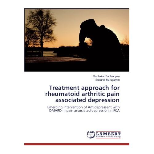 Sudhakar Pachiappan – Treatment approach for rheumatoid arthritic pain associated depression: Emerging intervention of Antidepressent with DMARD in pain associated depression in FCA