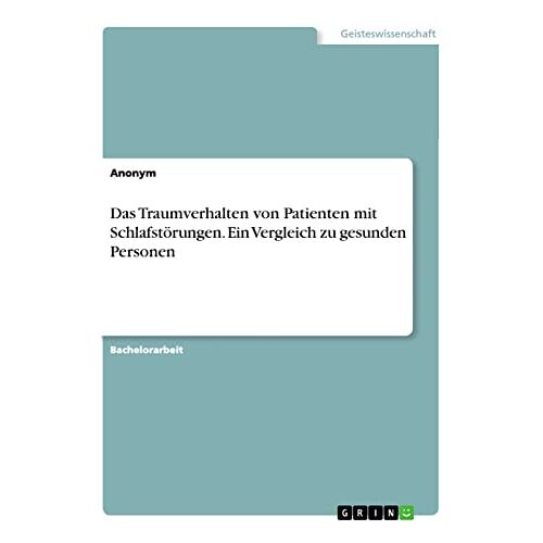 Anonym – Das Traumverhalten von Patienten mit Schlafstörungen. Ein Vergleich zu gesunden Personen