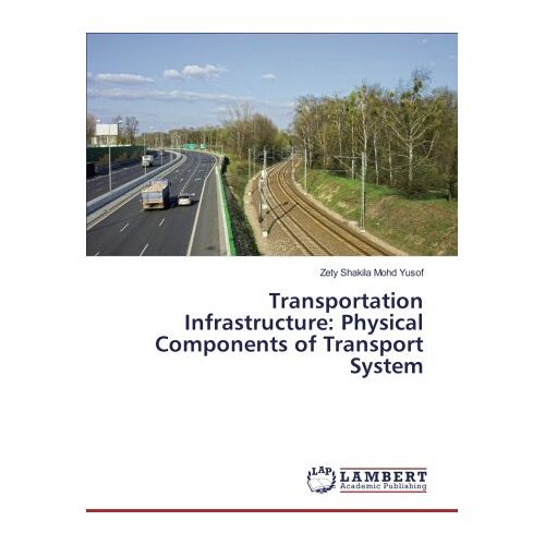 Mohd Yusof, Zety Shakila – Transportation Infrastructure: Physical Components of Transport System