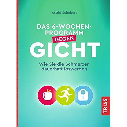 Astrid Schobert – Das 6-Wochen-Programm gegen Gicht: Wie Sie die Schmerzen dauerhaft loswerden