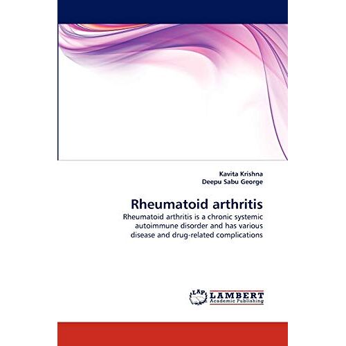 Kavita Krishna – Rheumatoid arthritis: Rheumatoid arthritis is a chronic systemic autoimmune disorder and has various disease and drug-related complications