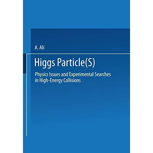 A. Ali – Higgs Particle(s): Physics Issues And Experimental Searches In High-Energy Collisions (Ettore Majorana International Science Series) (Ettore Majorana International Science Series, 50, Band 50)