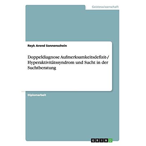 Sonnenschein, Reyk Arend – Doppeldiagnose Aufmerksamkeitsdefizit-/ Hyperaktivitätssyndrom und Sucht in der Suchtberatung