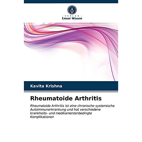 Kavita Krishna – Rheumatoide Arthritis: Rheumatoide Arthritis ist eine chronische systemische Autoimmunerkrankung und hat verschiedene krankheits- und medikamentenbedingte Komplikationen