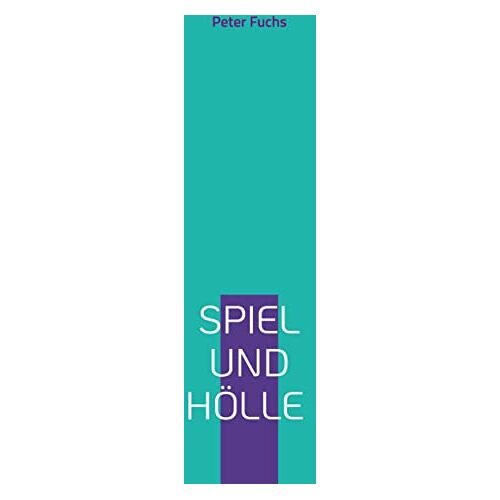 Peter Fuchs – Spiel und Hölle: Der Weg in die Spielsucht – und endlich wieder raus aus dieser Hölle.