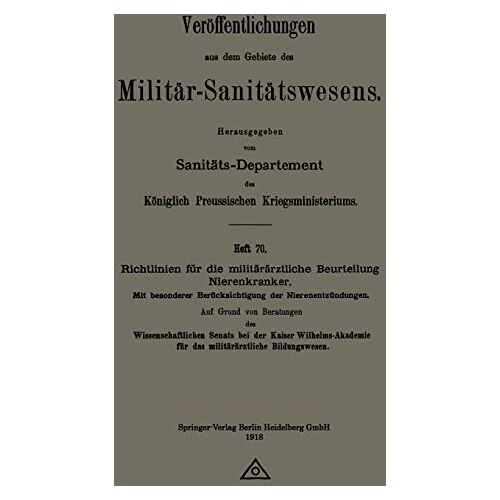 Prussia (Germany). Kriegsministerium. Sanitäts-Departement – Richtlinien für die militärärztliche Beurteilung Nierenkranker: Mit besonderer Berücksichtigung der Nierenentzündungen (Veröffentlichungen aus dem Gebiete des Militär-Sanitätswesens)