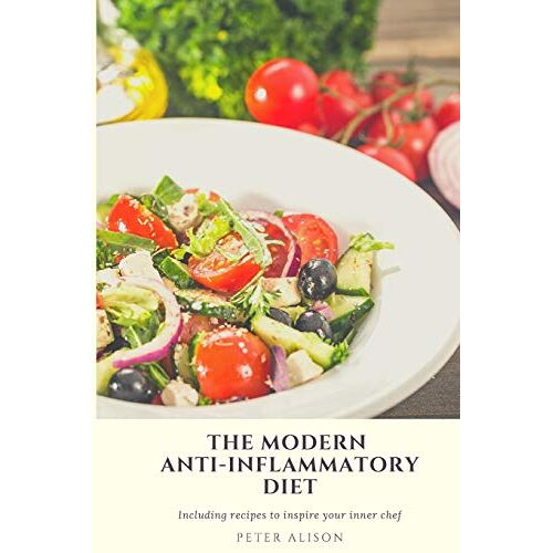Peter Alison – The Modern Anti-Inflammatory Diet: 500 Delicious and Nutritious Recipes to Heal Your Immune System, Fight Rheumatism and Osteoarthritis