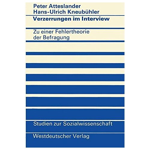 Atteslander, Peter M. – Verzerrungen im Interview: Zu e. Fehlertheorie d. Befragung (Studien zur Sozialwissenschaft ; Bd. 32) (German Edition)