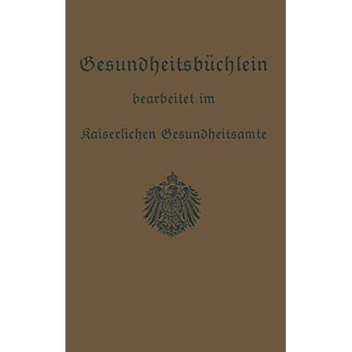 . Kaiserlichen Gesundheitsamte – Gesundheitsbüchlein: Gemeinfaßliche Anleitung zur Gesundheitspflege (German Edition)