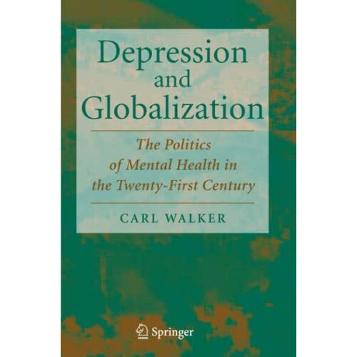 Carl Walker – Depression and Globalization: The Politics of Mental Health in the 21st Century
