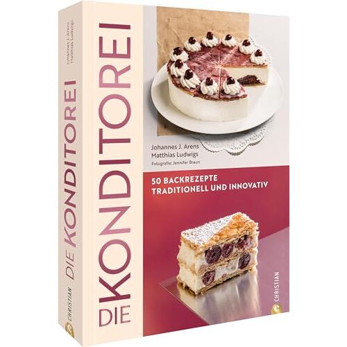 Arens, Johannes J. – Backbuch – Die Konditorei: 50 Rezepte zwischen Tradition und Innovation. Apfelkuchen, Bienenstich, Zitronenrolle und Co. – klassisch und modern