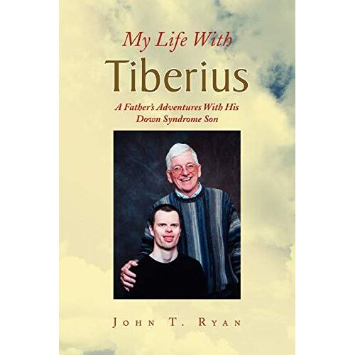 Ryan, John T. – My Life With Tiberius: A Father’s Adventures With His Down Syndrome Son
