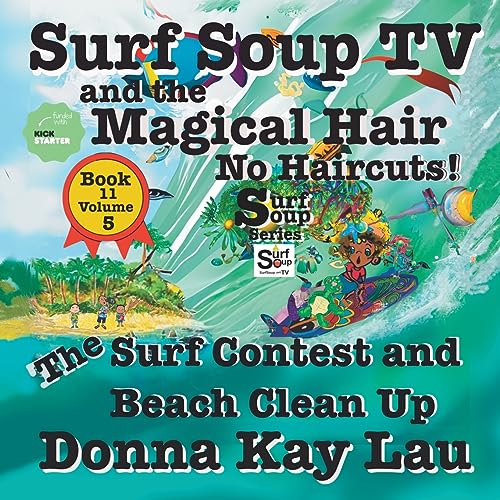 Lau, Donna Kay – Surf Soup TV and the Magical Hair: No Haircuts! The Surf Contest and Beach Clean Up Book 11 Volume 5