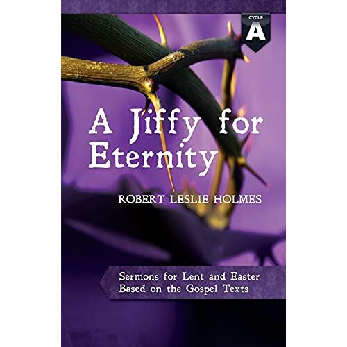 Holmes, Robert Leslie - A Jiffy for Eternity: Cycle a Sermons for Lent and Easter Based on the Gospel Texts