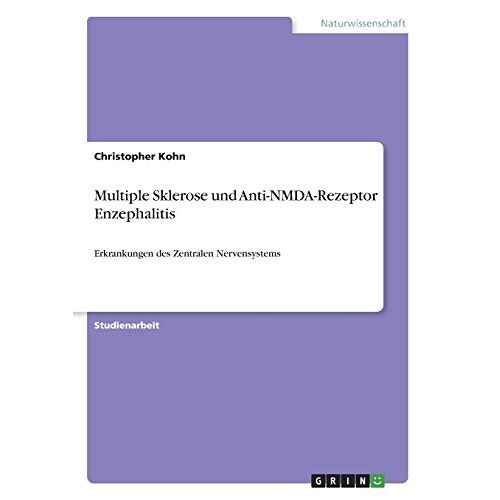 Christopher Kohn – Multiple Sklerose und Anti-NMDA-Rezeptor Enzephalitis: Erkrankungen des Zentralen Nervensystems