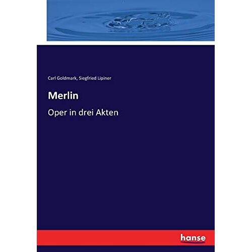 Carl Goldmark – Merlin: Oper in drei Akten
