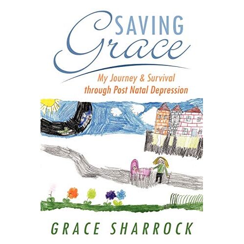 Grace Sharrock – Saving Grace: My Journey & Survival Through Post Natal Depression