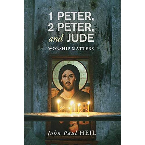 Heil, John Paul – 1 Peter, 2 Peter, and Jude: Worship Matters